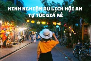 Kinh nghiệm du lịch Hội An